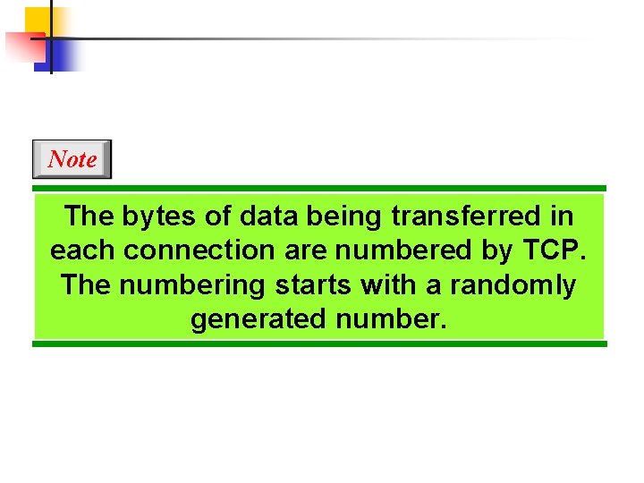 Note The bytes of data being transferred in each connection are numbered by TCP.