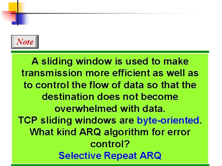 Note A sliding window is used to make transmission more efficient as well as