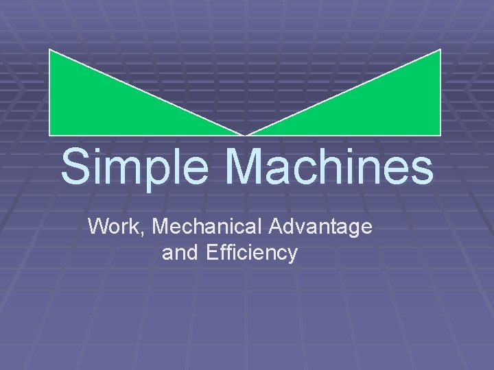 Simple Machines Work, Mechanical Advantage and Efficiency 