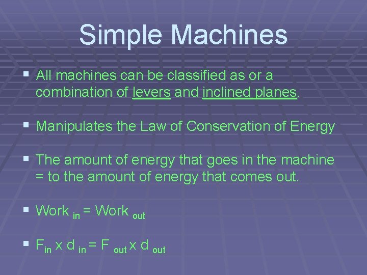 Simple Machines § All machines can be classified as or a combination of levers