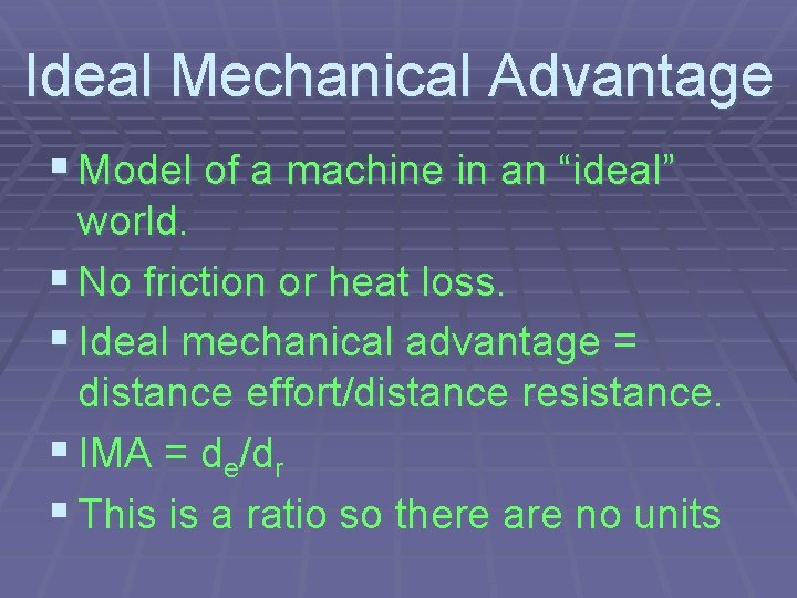 Ideal Mechanical Advantage § Model of a machine in an “ideal” world. § No