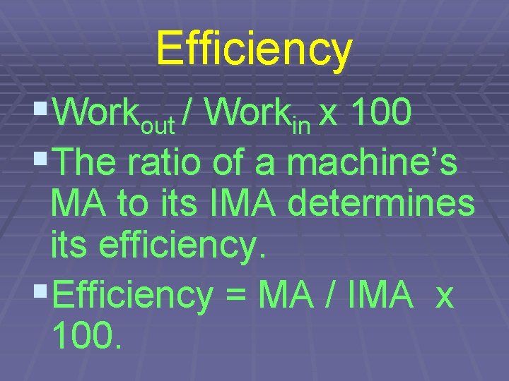 Efficiency §Workout / Workin x 100 §The ratio of a machine’s MA to its