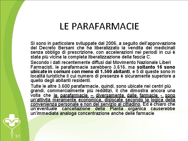 LE PARAFARMACIE Si sono in particolare sviluppate dal 2006, a seguito dell’approvazione del Decreto