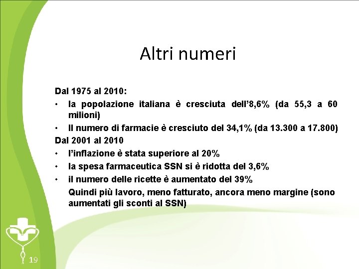 Altri numeri Dal 1975 al 2010: • la popolazione italiana è cresciuta dell’ 8,