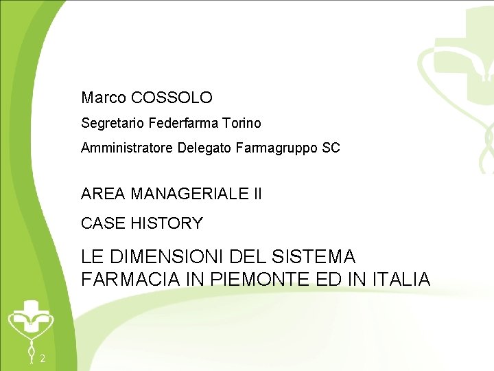 Marco COSSOLO Segretario Federfarma Torino Amministratore Delegato Farmagruppo SC AREA MANAGERIALE II CASE HISTORY