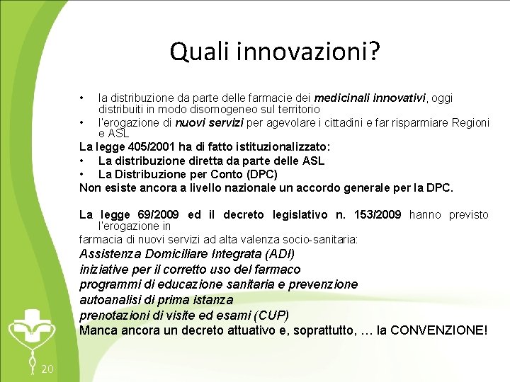 Quali innovazioni? • la distribuzione da parte delle farmacie dei medicinali innovativi, oggi distribuiti