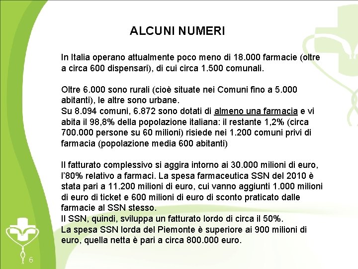 ALCUNI NUMERI In Italia operano attualmente poco meno di 18. 000 farmacie (oltre a