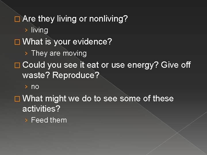 � Are they living or nonliving? › living � What is your evidence? ›