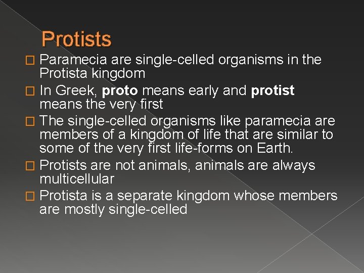 Protists Paramecia are single-celled organisms in the Protista kingdom � In Greek, proto means