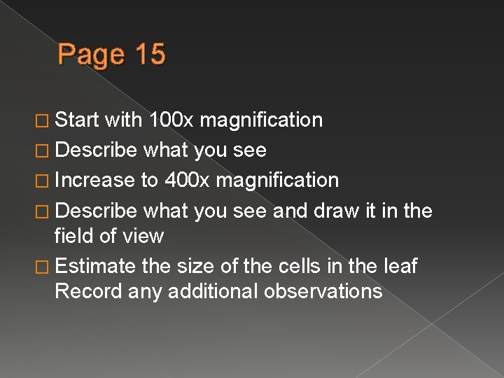 Page 15 � Start with 100 x magnification � Describe what you see �