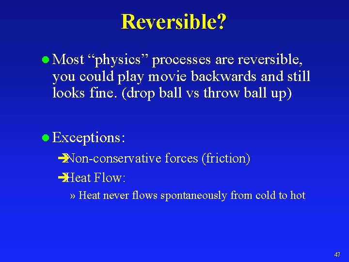Reversible? l Most “physics” processes are reversible, you could play movie backwards and still