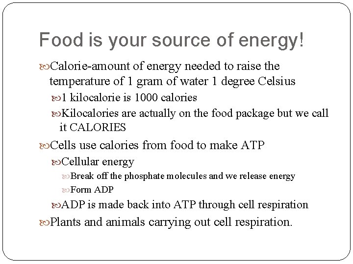 Food is your source of energy! Calorie-amount of energy needed to raise the temperature