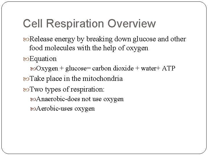 Cell Respiration Overview Release energy by breaking down glucose and other food molecules with