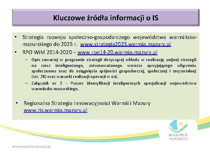 Kluczowe źródła informacji o IS • Strategia rozwoju społeczno-gospodarczego województwa warmińskomazurskiego do 2025 r.