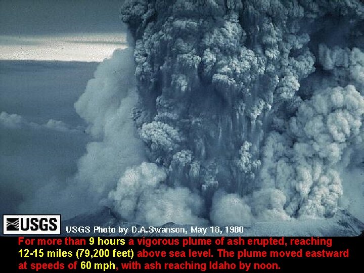 For more than 9 hours a vigorous plume of ash erupted, reaching 12 -15