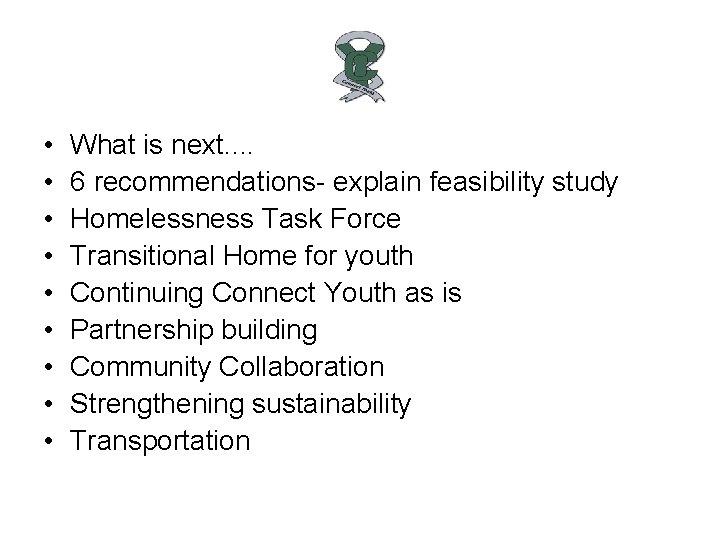  • • • What is next. . 6 recommendations- explain feasibility study Homelessness