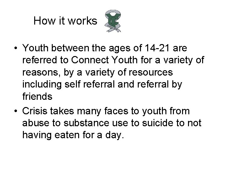 How it works • Youth between the ages of 14 -21 are referred to