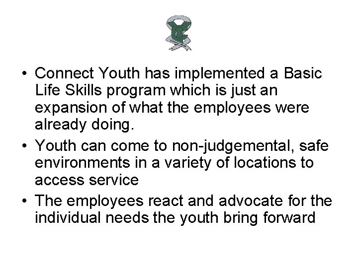  • Connect Youth has implemented a Basic Life Skills program which is just