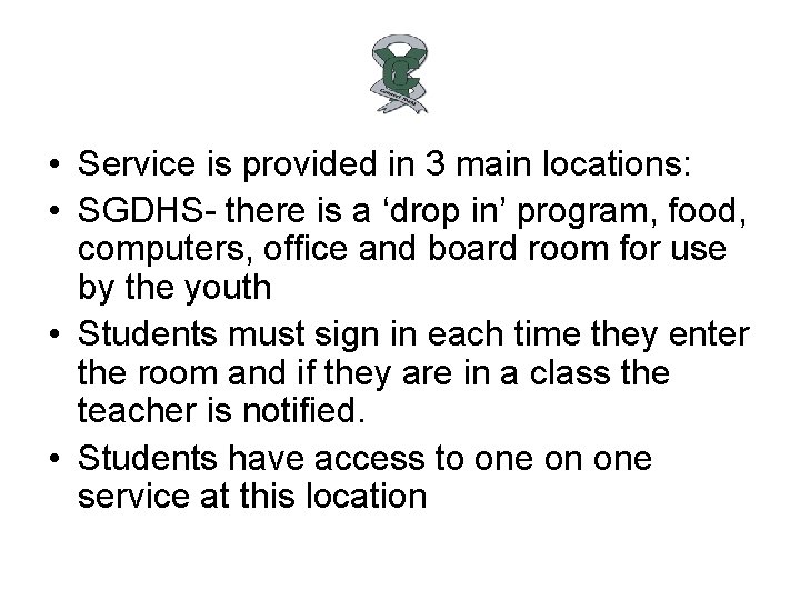  • Service is provided in 3 main locations: • SGDHS- there is a
