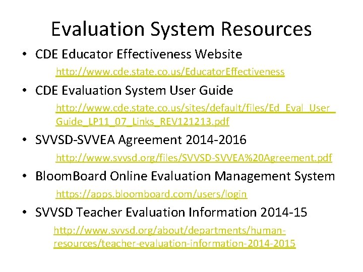 Evaluation System Resources • CDE Educator Effectiveness Website http: //www. cde. state. co. us/Educator.