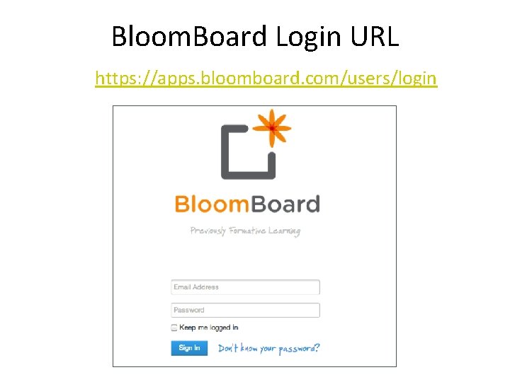 Bloom. Board Login URL https: //apps. bloomboard. com/users/login 