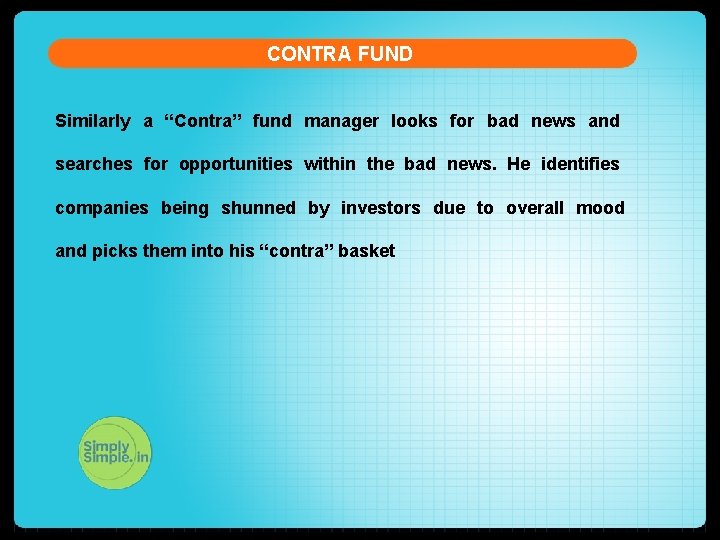 CONTRA FUND Similarly a “Contra” fund manager looks for bad news and searches for