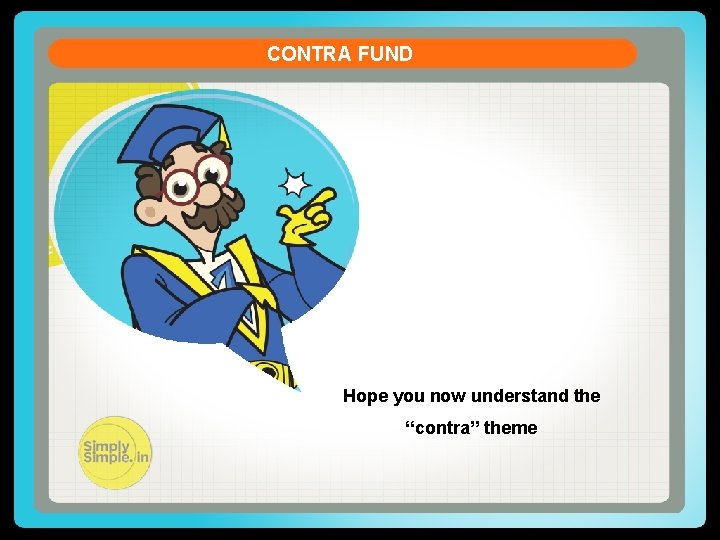 CONTRA FUND Hope you now understand the “contra” theme 