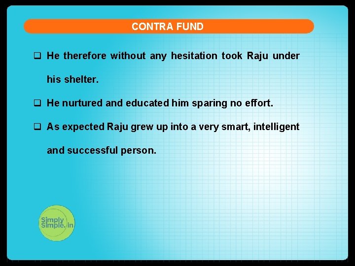 CONTRA FUND q He therefore without any hesitation took Raju under his shelter. q