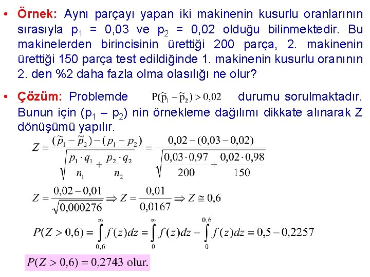  • Örnek: Aynı parçayı yapan iki makinenin kusurlu oranlarının sırasıyla p 1 =