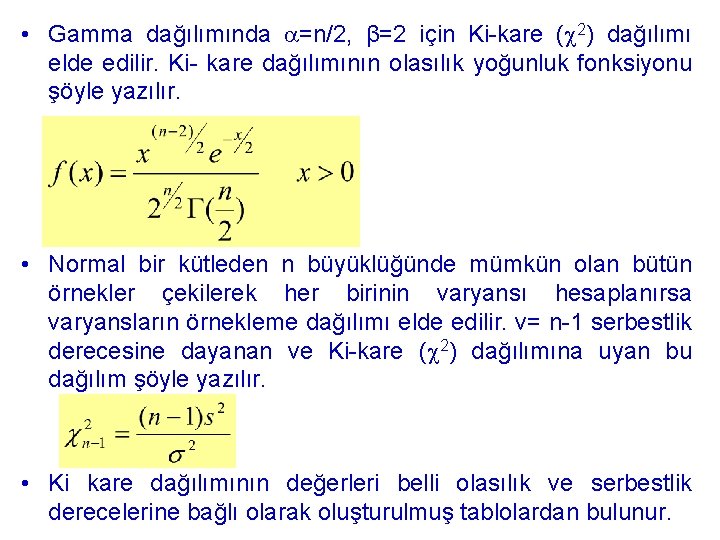  • Gamma dağılımında =n/2, β=2 için Ki-kare ( 2) dağılımı elde edilir. Ki-