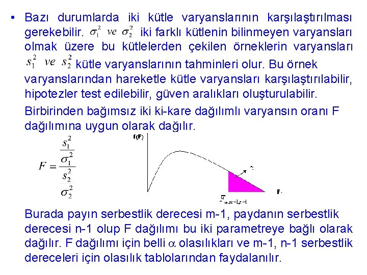  • Bazı durumlarda iki kütle varyanslarının karşılaştırılması gerekebilir. iki farklı kütlenin bilinmeyen varyansları