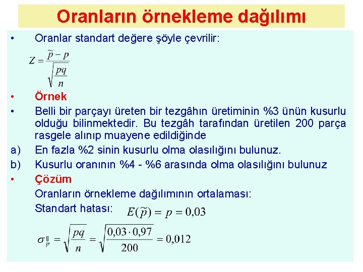 Oranların örnekleme dağılımı • Oranlar standart değere şöyle çevrilir: • • Örnek Belli bir