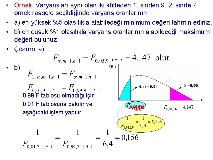  • Örnek: Varyansları aynı olan iki kütleden 1. sinden 9, 2. sinde 7