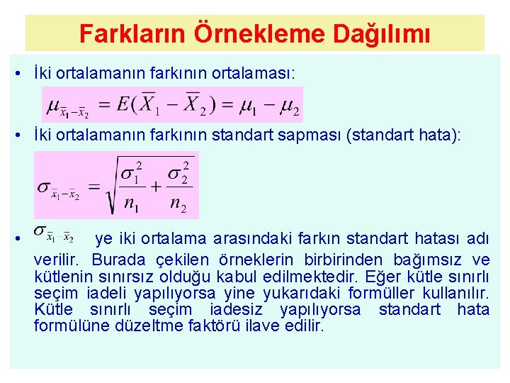 Farkların Örnekleme Dağılımı • İki ortalamanın farkının ortalaması: • İki ortalamanın farkının standart sapması