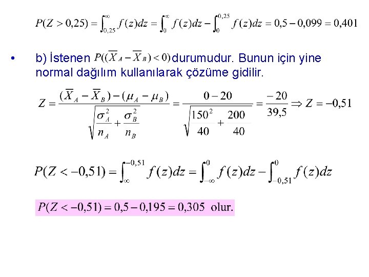  • b) İstenen durumudur. Bunun için yine normal dağılım kullanılarak çözüme gidilir. 