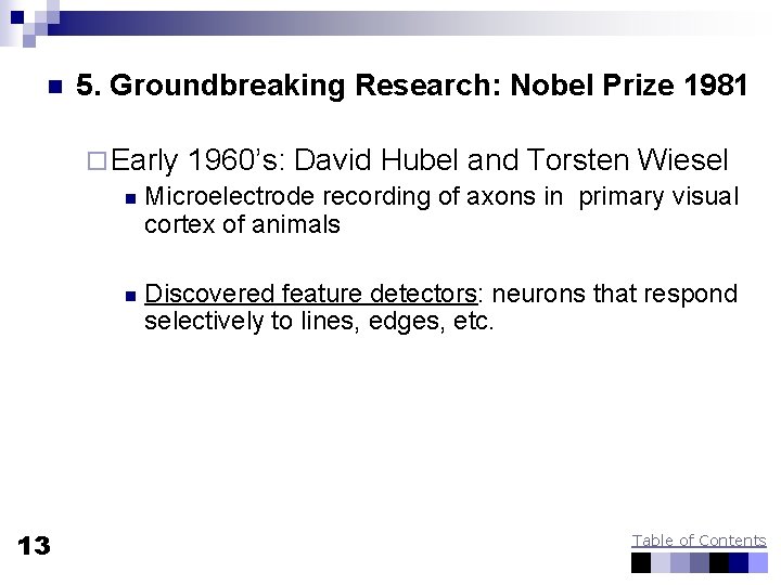 n 5. Groundbreaking Research: Nobel Prize 1981 ¨ Early 1960’s: David Hubel and Torsten