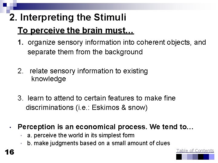 2. Interpreting the Stimuli To perceive the brain must… 1. organize sensory information into