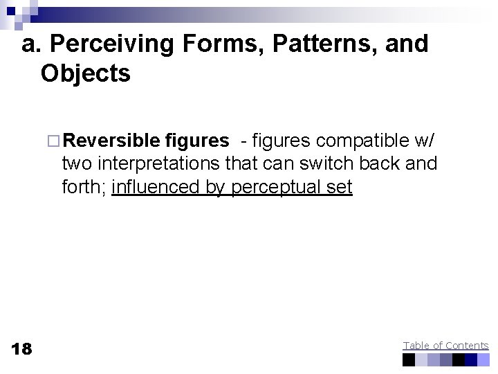 a. Perceiving Forms, Patterns, and Objects ¨ Reversible figures - figures compatible w/ two