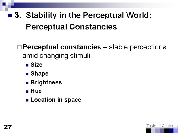 n 3. Stability in the Perceptual World: Perceptual Constancies ¨ Perceptual constancies – stable