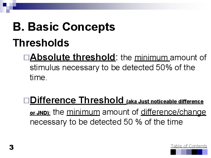 B. Basic Concepts Thresholds ¨Absolute threshold: the minimum amount of stimulus necessary to be