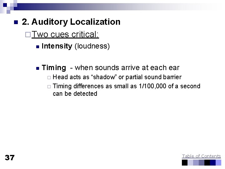 n 2. Auditory Localization ¨ Two cues critical: n Intensity (loudness) n Timing -
