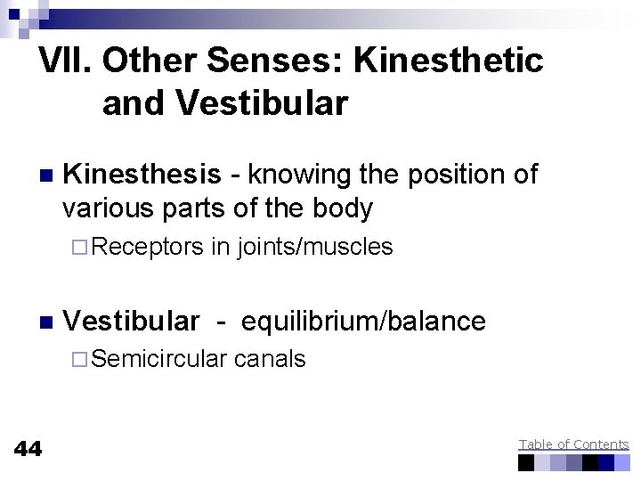 VII. Other Senses: Kinesthetic and Vestibular n Kinesthesis - knowing the position of various