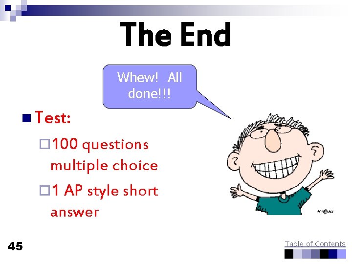 The End Whew! All done!!! n Test: ¨ 100 questions multiple choice ¨ 1