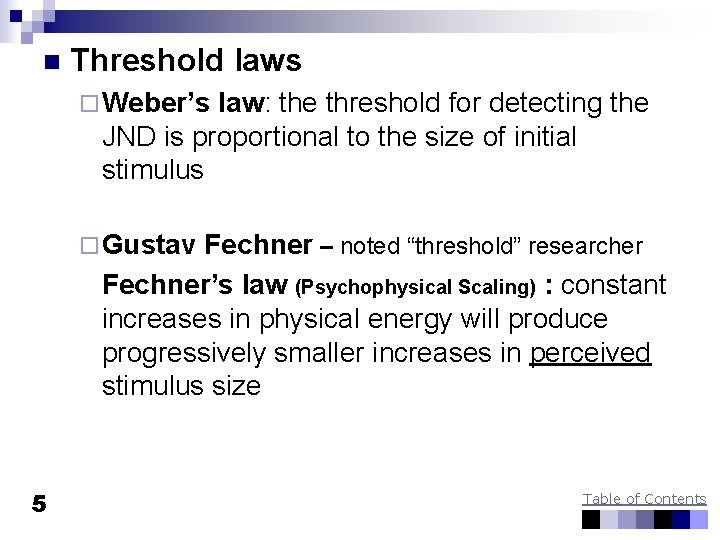 n Threshold laws ¨ Weber’s law: the threshold for detecting the JND is proportional