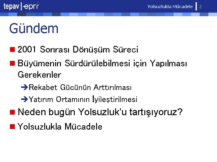 Yolsuzlukla Mücadele Gündem n 2001 Sonrası Dönüşüm Süreci n Büyümenin Sürdürülebilmesi için Yapılması Gerekenler