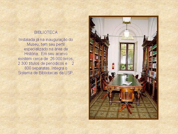 BIBLIOTECA Instalada já na inauguração do Museu, tem seu perfil especializado na área de
