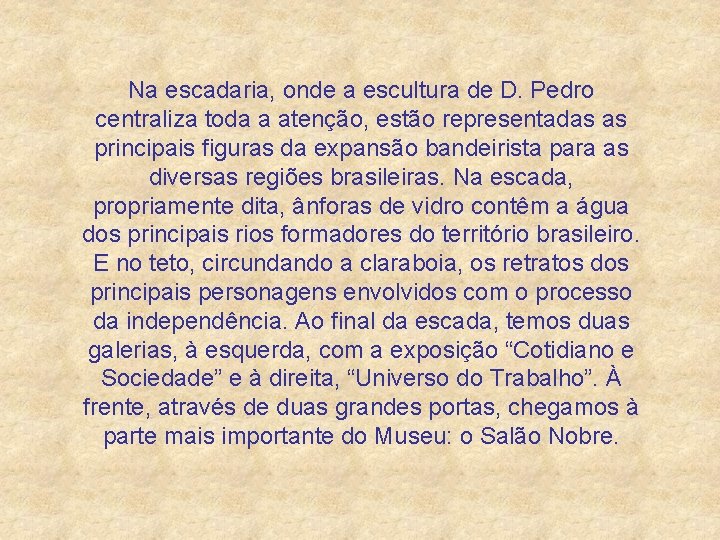 Na escadaria, onde a escultura de D. Pedro centraliza toda a atenção, estão representadas