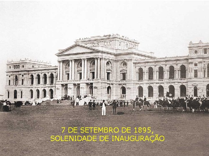 7 DE SETEMBRO DE 1895, SOLENIDADE DE INAUGURAÇÃO 