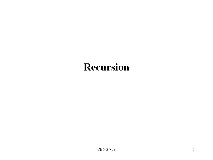 Recursion CENG 707 1 