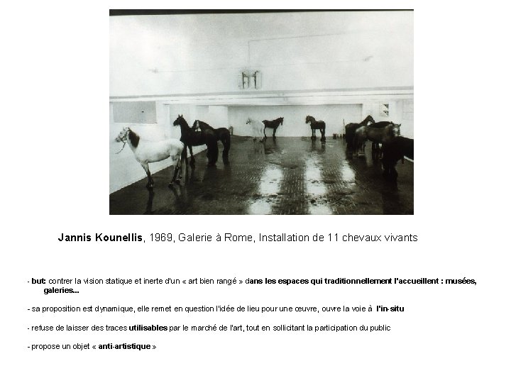 Jannis Kounellis, 1969, Galerie à Rome, Installation de 11 chevaux vivants - but: contrer